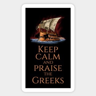 Keep Calm And Praise The Greeks - Trireme - Greek History Magnet